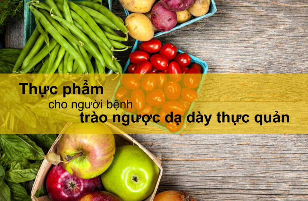 Chuyên Gia Khuyến Cáo Người Bệnh Trào Ngược Dạ Dày Thực Quản Nên Ăn?